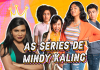 ‘Eu Nunca...’ e as séries de Mindy Kaling